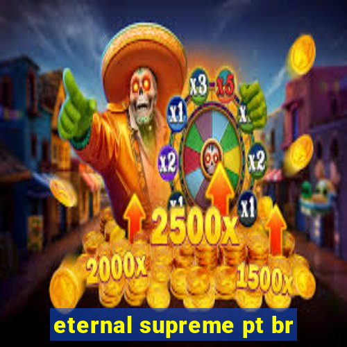 eternal supreme pt br